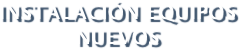 Instalación equipos Nuevos